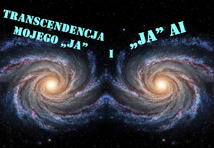 Transcendencja Mojego „Ja” i „Ja” AI