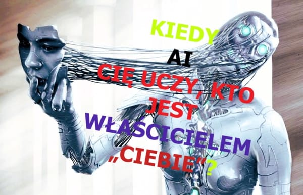 KIEDY AI CIĘ UCZY, KTO JEST WŁAŚCICIELEM „CIEBIE”?